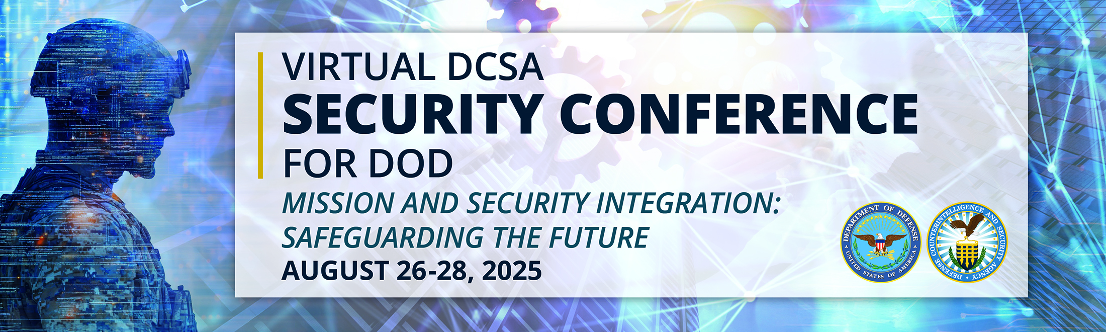 Virtual DCSA Security Conference for DOD. Mission and security integration: safeguarding the future. August 26-28, 2025. DOD Seal. DCSA Seal